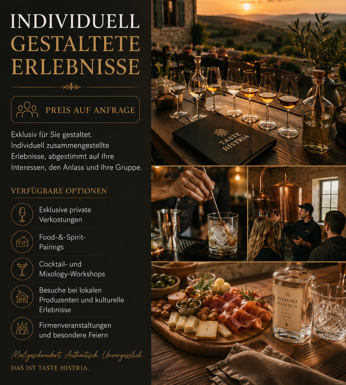Preis auf Anfrage Exklusiv für Sie gestaltet. Individuell zusammengestellte Erlebnisse, abgestimmt auf Ihre Interessen, den Anlass und Ihre Gruppe. Verfügbare Optionen Exklusive private Verkostungen Food-&-Spirit-Pairings Cocktail- und Mixology-Workshop